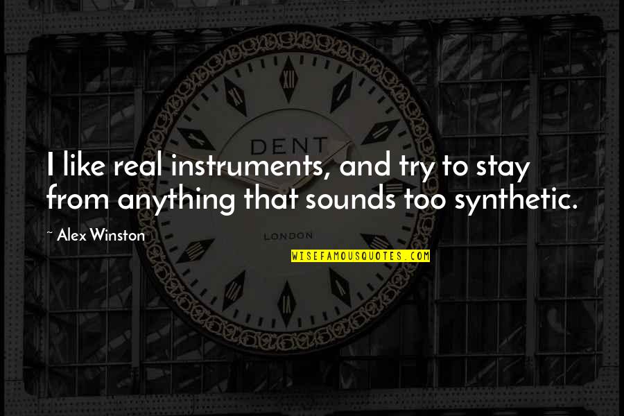 Woodchucks And Groundhogs Quotes By Alex Winston: I like real instruments, and try to stay