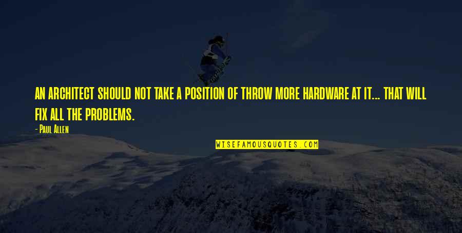 Woodchucks And Groundhogs Quotes By Paul Allen: an architect should not take a position of Woodchucks And Groundhogs Quotes By Paul Allen: an architect should not take a position of
