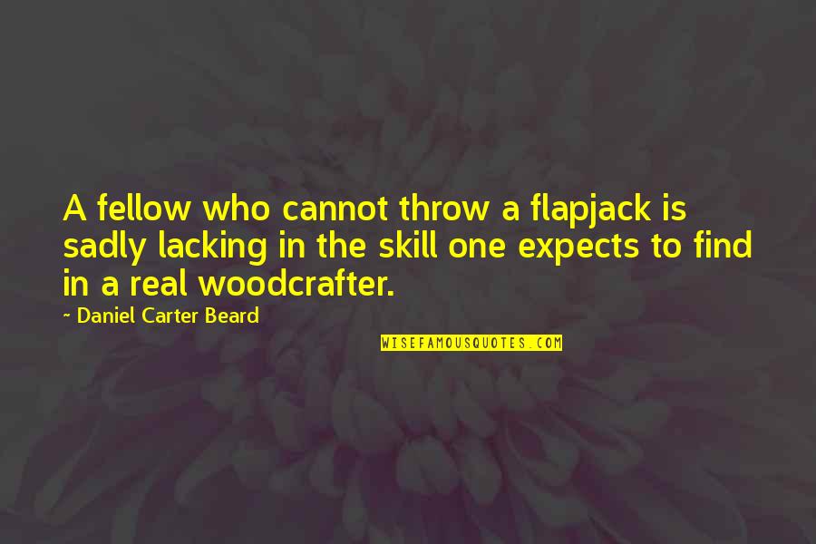 Woodcrafter Quotes By Daniel Carter Beard: A fellow who cannot throw a flapjack is
