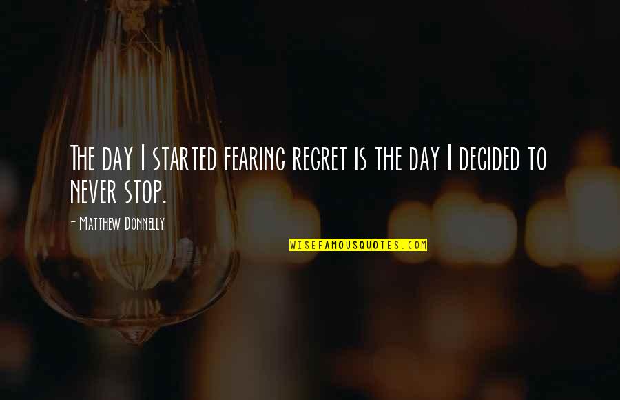 Woodcrafter Quotes By Matthew Donnelly: The day I started fearing regret is the
