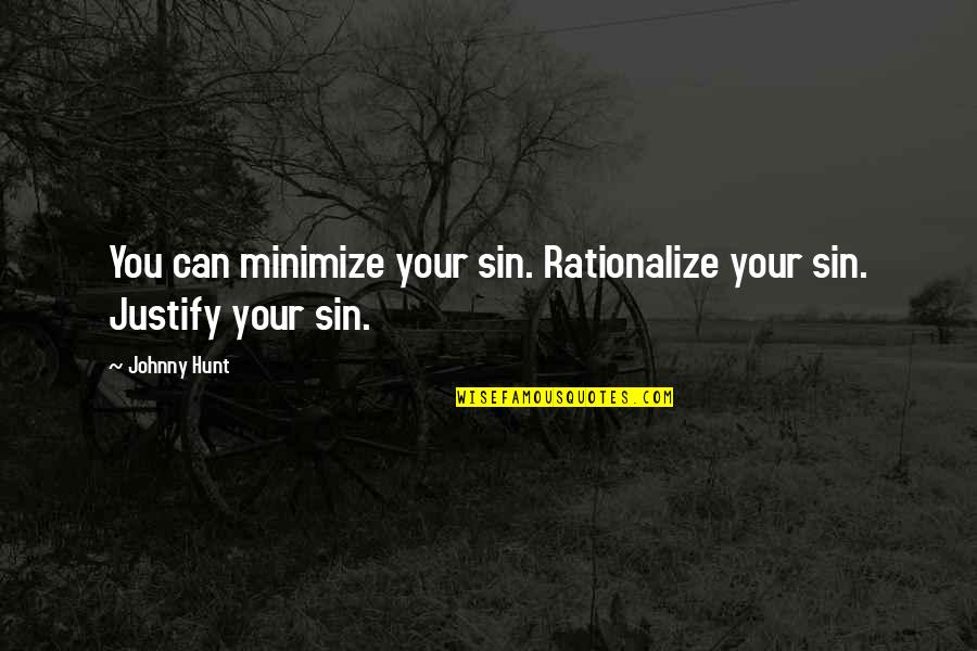 Woodcuts Drinking Quotes By Johnny Hunt: You can minimize your sin. Rationalize your sin.
