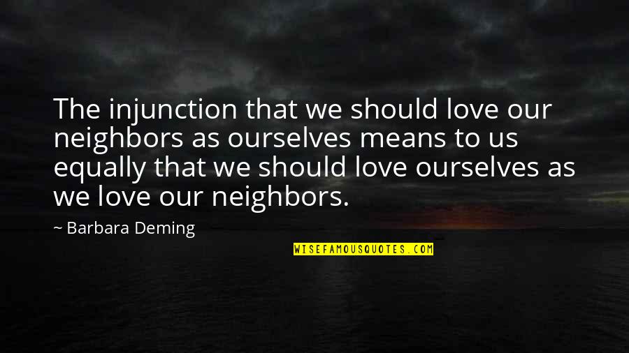 Woodcutter Quotes By Barbara Deming: The injunction that we should love our neighbors