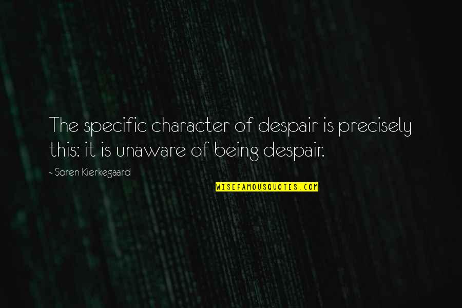 Woodcutters Mark Quotes By Soren Kierkegaard: The specific character of despair is precisely this: Woodcutters Mark Quotes By Soren Kierkegaard: The specific character of despair is precisely this: