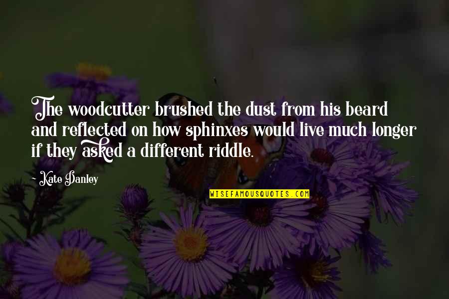 Woodcutter's Quotes By Kate Danley: The woodcutter brushed the dust from his beard