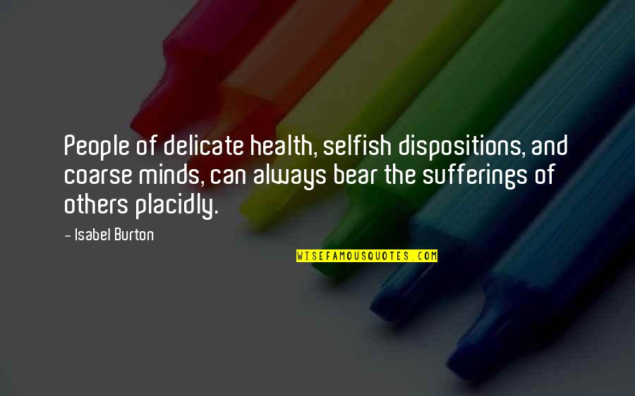 Wooded Glen Quotes By Isabel Burton: People of delicate health, selfish dispositions, and coarse Wooded Glen Quotes By Isabel Burton: People of delicate health, selfish dispositions, and coarse
