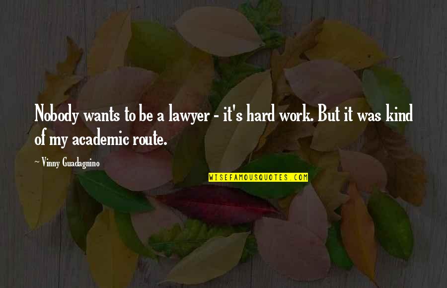 Wooden Forks Quotes By Vinny Guadagnino: Nobody wants to be a lawyer - it's