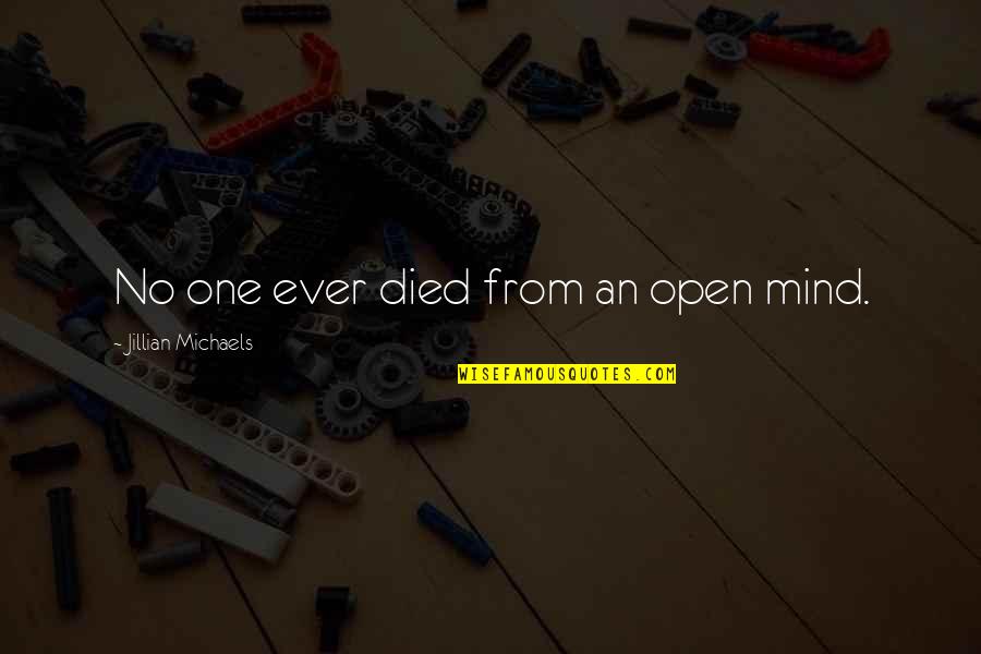 Wooden Heart Quotes By Jillian Michaels: No one ever died from an open mind.