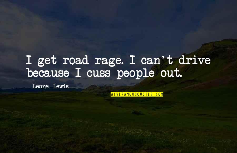 Wooden Horse Quotes By Leona Lewis: I get road rage. I can't drive because