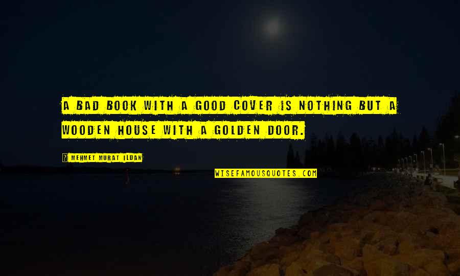 Wooden House Quotes By Mehmet Murat Ildan: A bad book with a good cover is