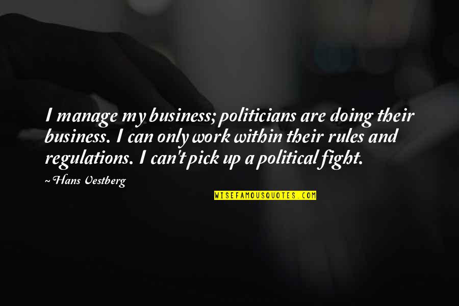 Wooden Signs Funny Quotes By Hans Vestberg: I manage my business; politicians are doing their