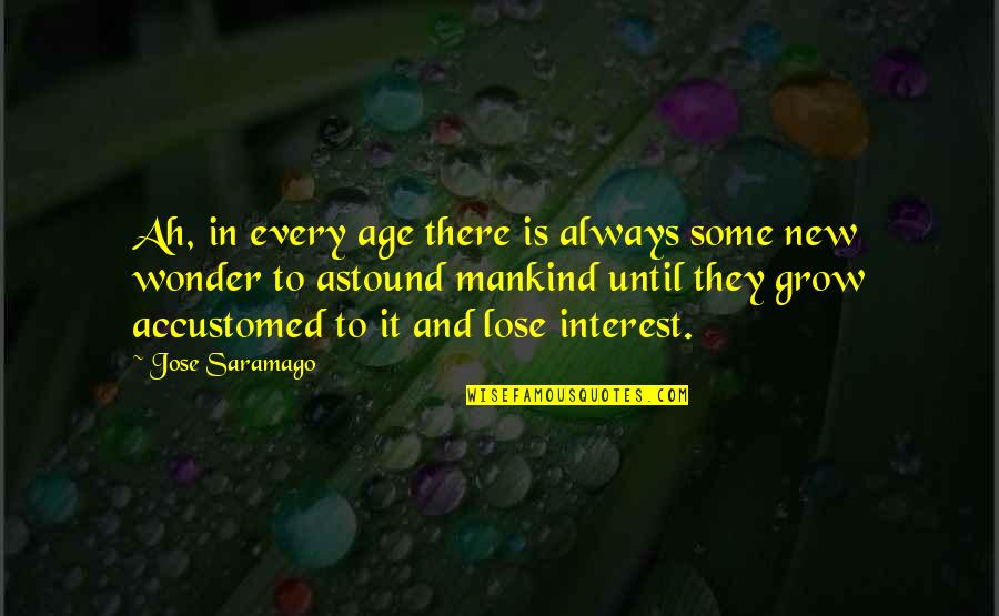 Wooden Spoon Award Quotes By Jose Saramago: Ah, in every age there is always some