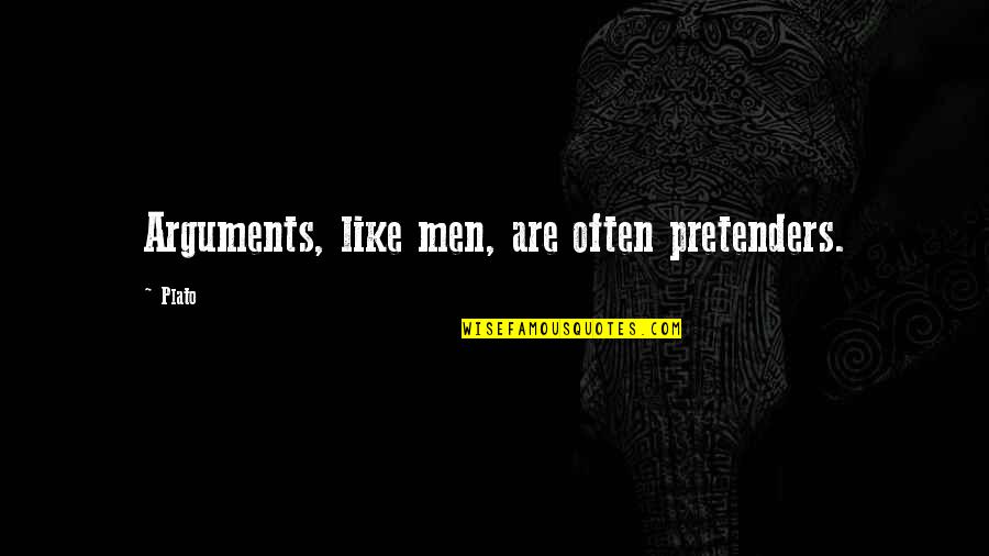 Woodenisms Quotes By Plato: Arguments, like men, are often pretenders.