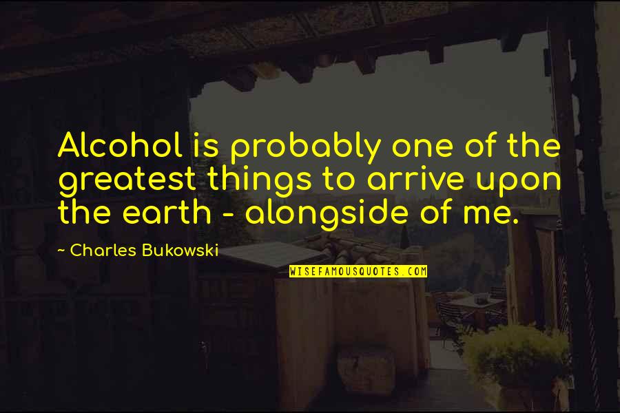 Woodenly Def Quotes By Charles Bukowski: Alcohol is probably one of the greatest things