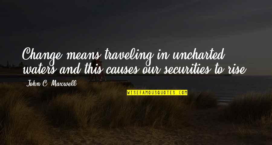 Woodenly Quotes By John C. Maxwell: Change means traveling in uncharted waters and this
