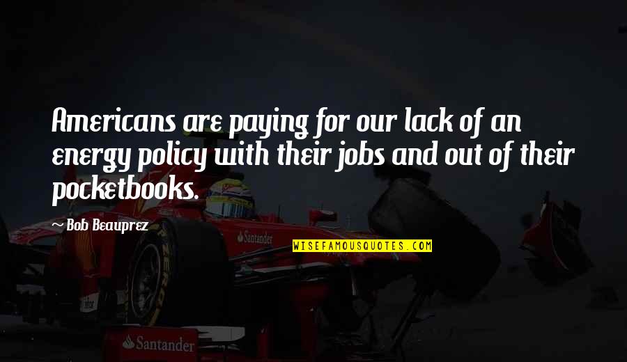 Woodeshick Game Quotes By Bob Beauprez: Americans are paying for our lack of an