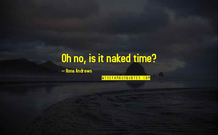 Woodfill Epoxy Quotes By Ilona Andrews: Oh no, is it naked time?