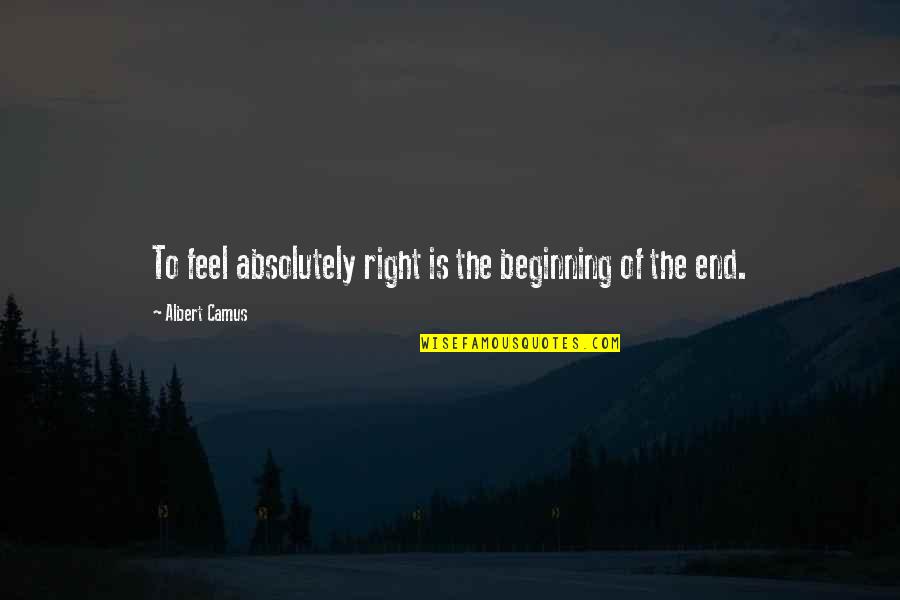 Woodfordes Brewery Quotes By Albert Camus: To feel absolutely right is the beginning of