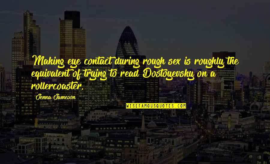 Woodfordes Brewery Quotes By Jenna Jameson: Making eye contact during rough sex is roughly