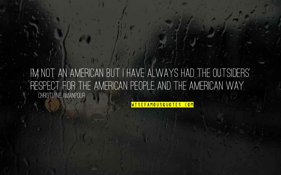 Woodhaven Quotes By Christiane Amanpour: I'm not an American but I have always