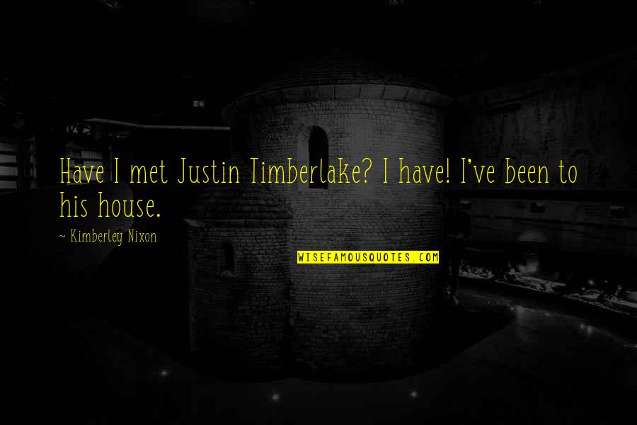 Woodhaven Quotes By Kimberley Nixon: Have I met Justin Timberlake? I have! I've