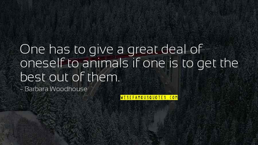 Woodhouse Quotes By Barbara Woodhouse: One has to give a great deal of