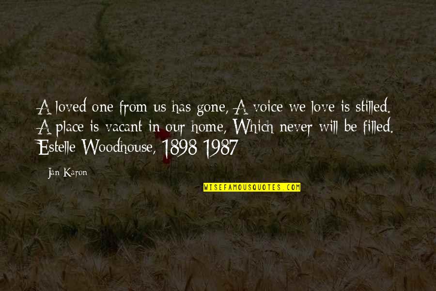 Woodhouse Quotes By Jan Karon: A loved one from us has gone, A