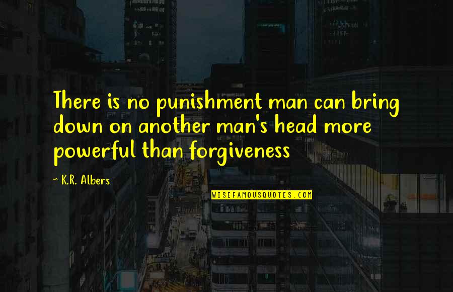 Woodier Quotes By K.R. Albers: There is no punishment man can bring down