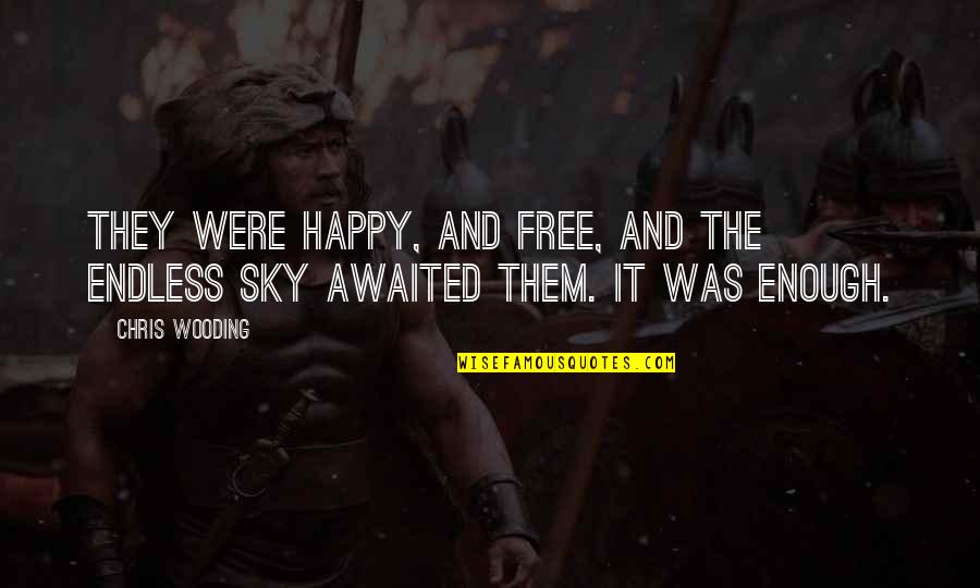 Wooding Quotes By Chris Wooding: They were happy, and free, and the endless