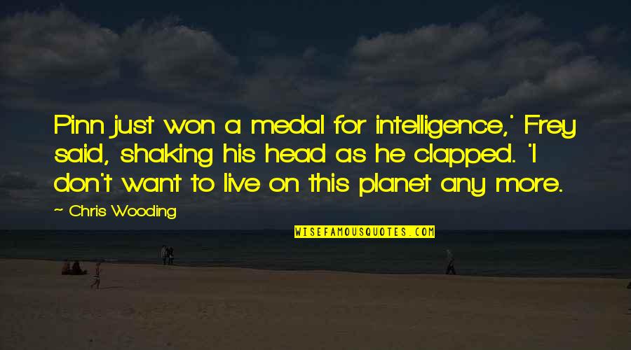 Wooding Quotes By Chris Wooding: Pinn just won a medal for intelligence,' Frey
