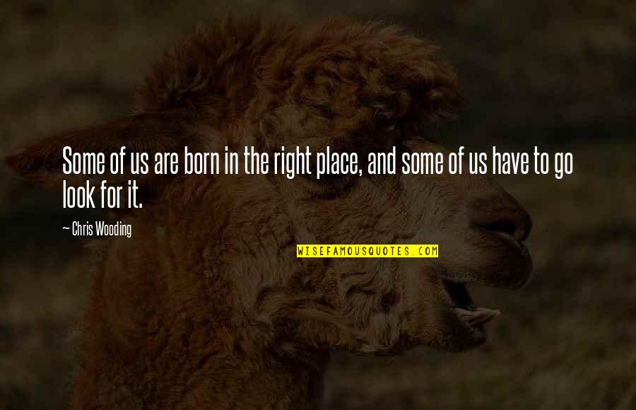 Wooding Quotes By Chris Wooding: Some of us are born in the right