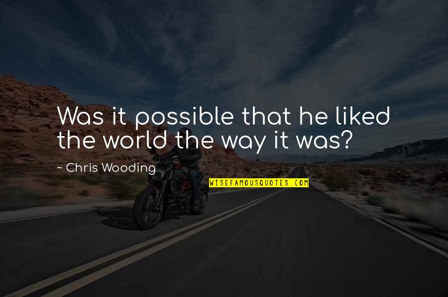 Wooding Quotes By Chris Wooding: Was it possible that he liked the world