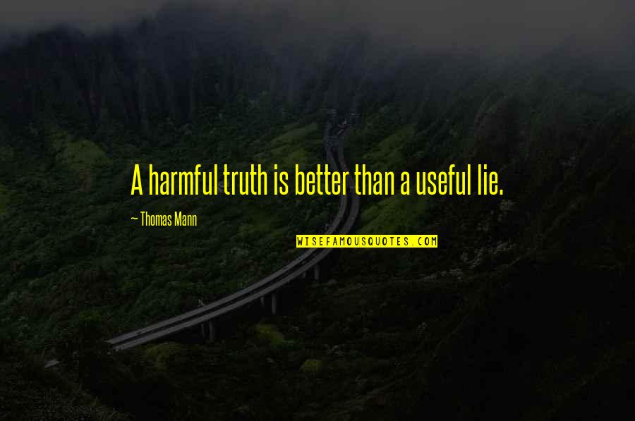 Wooding Quotes By Thomas Mann: A harmful truth is better than a useful
