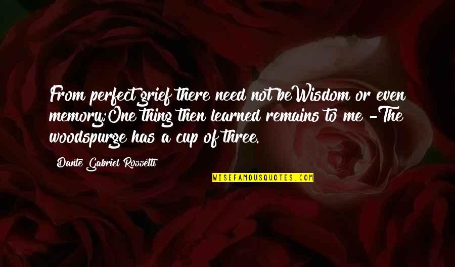 Woodland Nursery Quotes By Dante Gabriel Rossetti: From perfect grief there need not beWisdom or