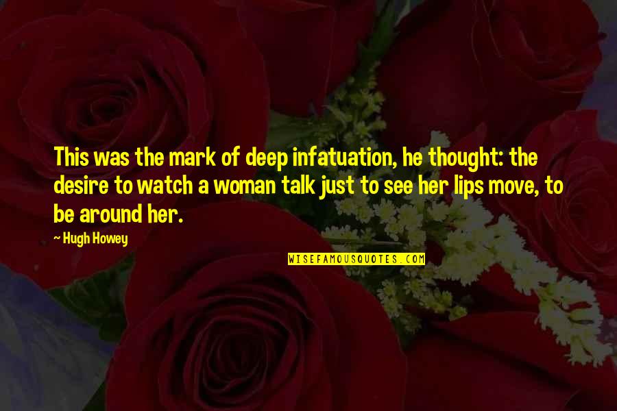 Woodlanders Documentary Quotes By Hugh Howey: This was the mark of deep infatuation, he Woodlanders Documentary Quotes By Hugh Howey: This was the mark of deep infatuation, he