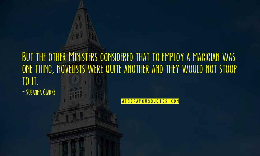 Woodlanders Documentary Quotes By Susanna Clarke: But the other Ministers considered that to employ Woodlanders Documentary Quotes By Susanna Clarke: But the other Ministers considered that to employ