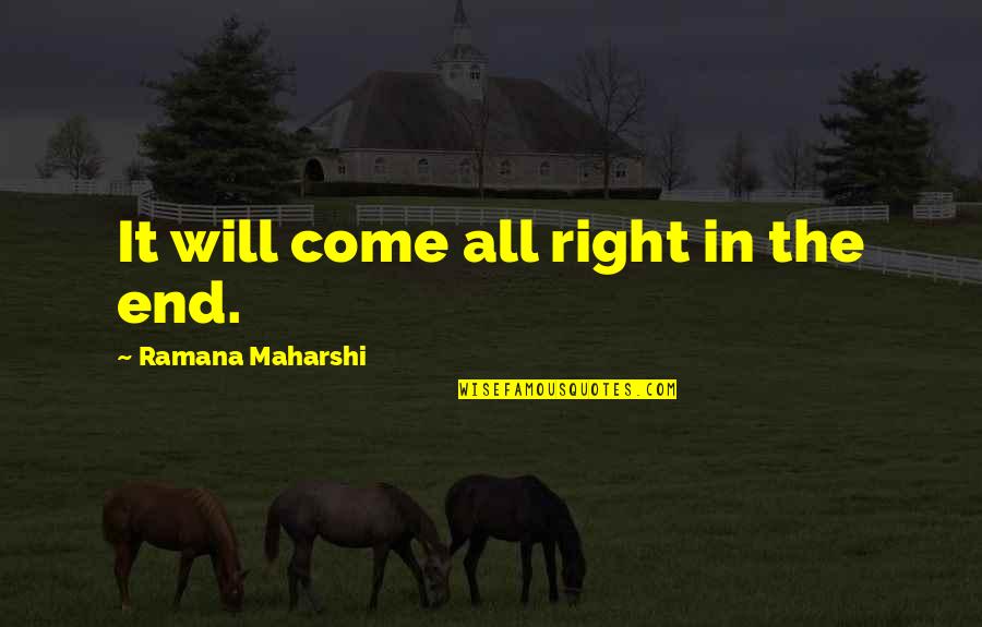 Woodliff Photography Quotes By Ramana Maharshi: It will come all right in the end.