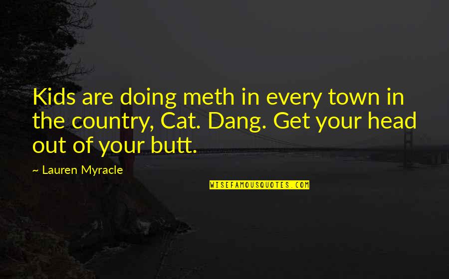 Woodlot Skincare Quotes By Lauren Myracle: Kids are doing meth in every town in