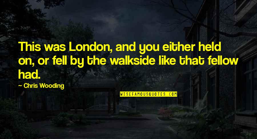 Woodlot Soap Quotes By Chris Wooding: This was London, and you either held on, Woodlot Soap Quotes By Chris Wooding: This was London, and you either held on,