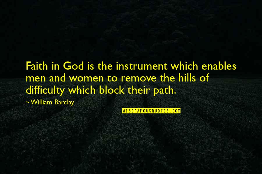 Woodlot Woodworks Quotes By William Barclay: Faith in God is the instrument which enables