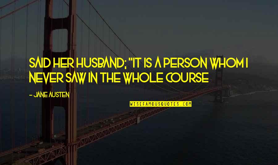 Woodlots To Buy Quotes By Jane Austen: said her husband; "it is a person whom