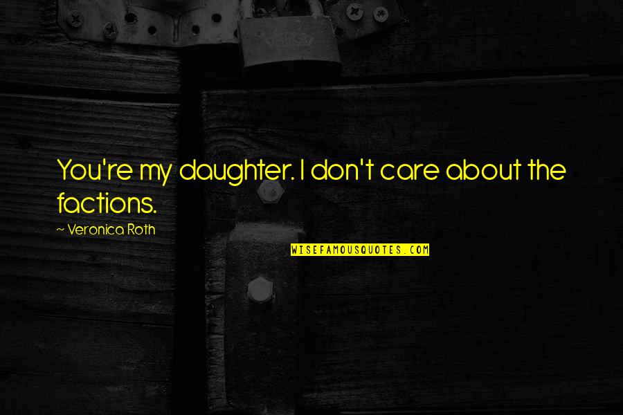Woodpecker Best Quotes By Veronica Roth: You're my daughter. I don't care about the Woodpecker Best Quotes By Veronica Roth: You're my daughter. I don't care about the