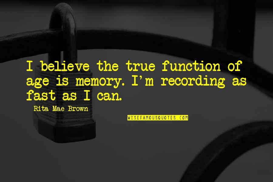 Woodpecker Quotes And Quotes By Rita Mae Brown: I believe the true function of age is