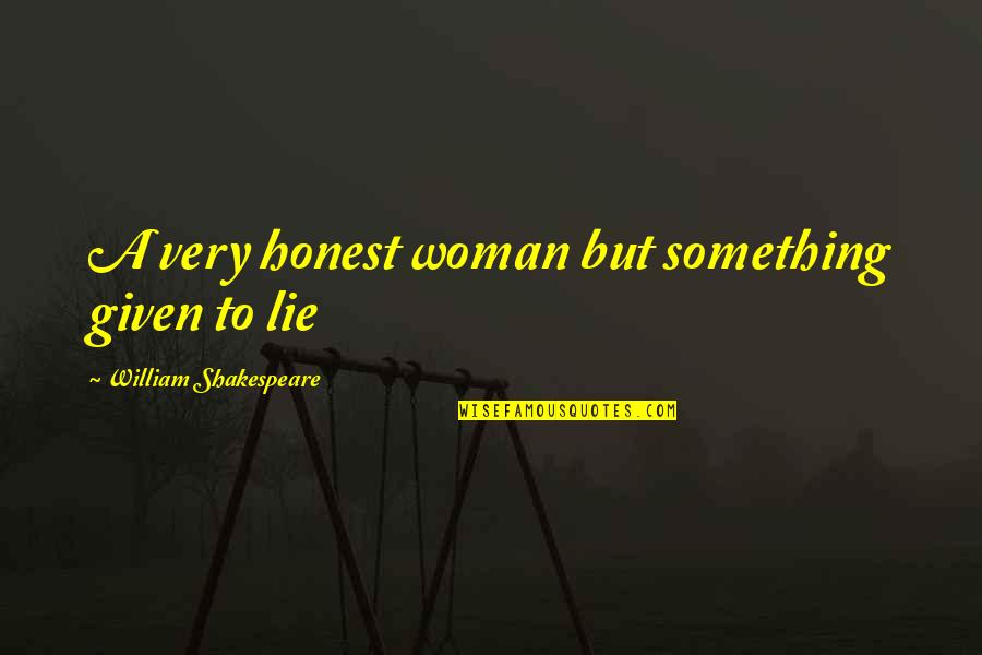 Woodpile Quotes By William Shakespeare: A very honest woman but something given to Woodpile Quotes By William Shakespeare: A very honest woman but something given to