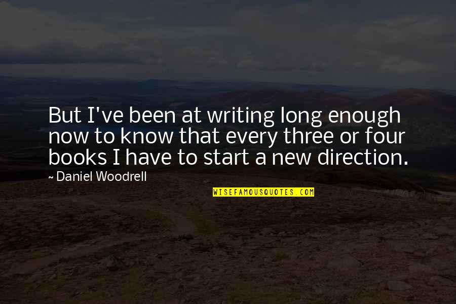 Woodrell Quotes By Daniel Woodrell: But I've been at writing long enough now