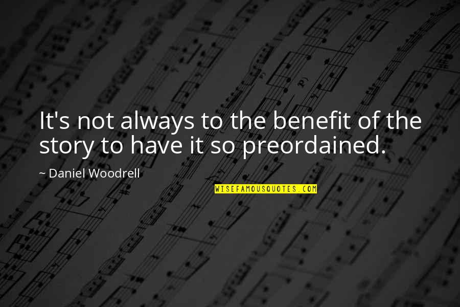 Woodrell Quotes By Daniel Woodrell: It's not always to the benefit of the