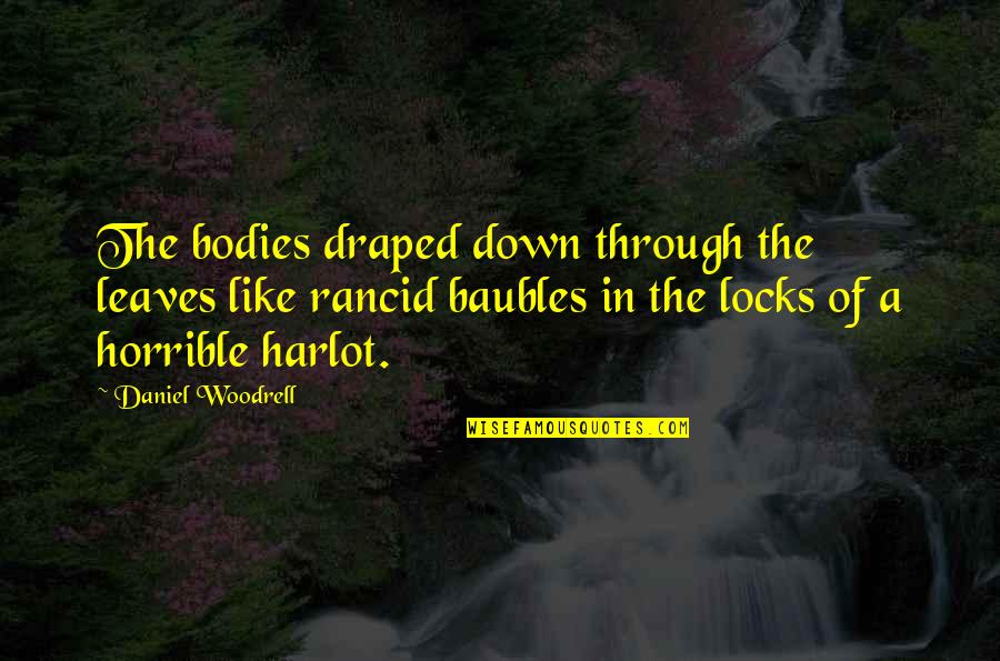 Woodrell Quotes By Daniel Woodrell: The bodies draped down through the leaves like