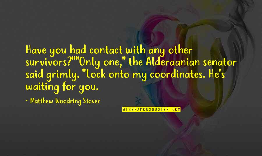 Woodring Quotes By Matthew Woodring Stover: Have you had contact with any other survivors?""Only
