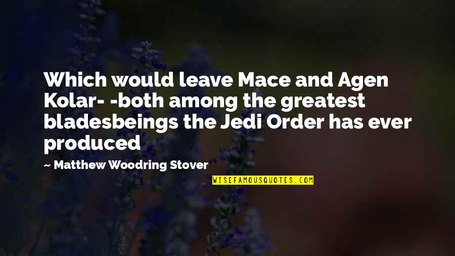 Woodring Quotes By Matthew Woodring Stover: Which would leave Mace and Agen Kolar- -both