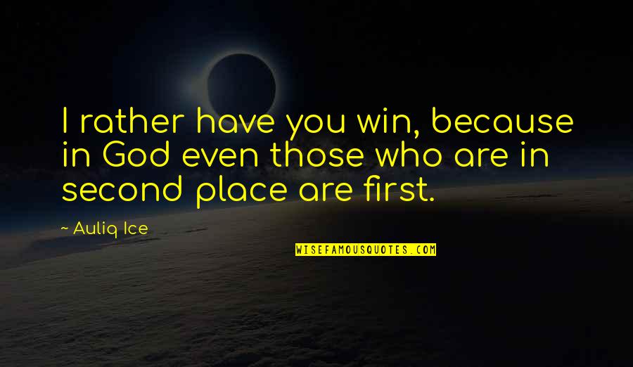 Woodroffe Ave Quotes By Auliq Ice: I rather have you win, because in God