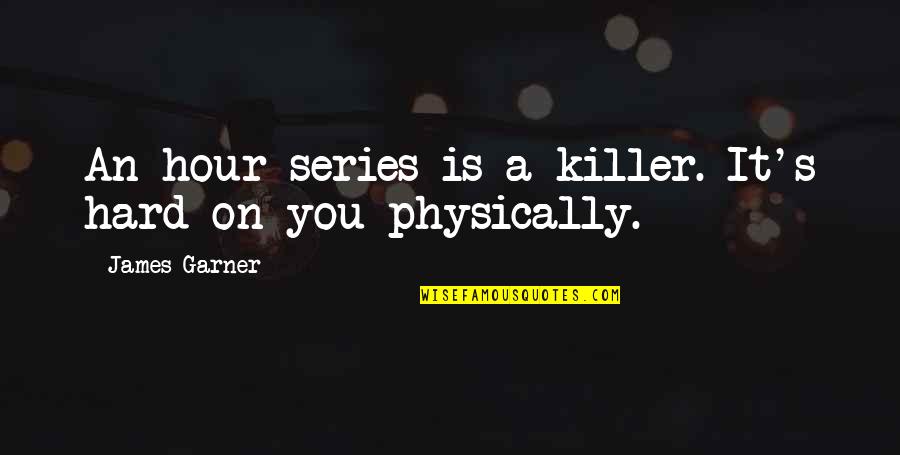 Woodroffe Ave Quotes By James Garner: An hour series is a killer. It's hard